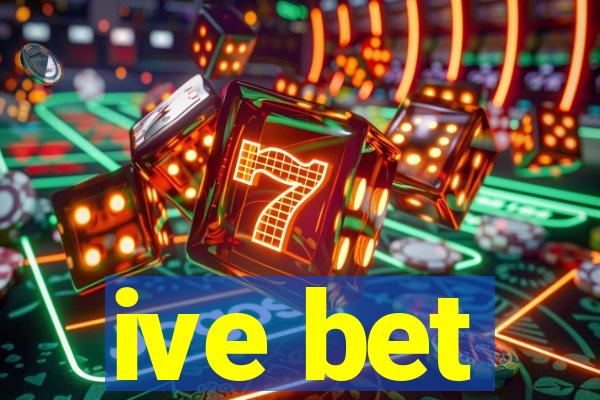 ive bet
